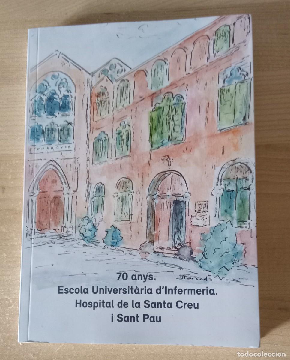Libros de segunda mano: 70 anys. Escola Universitaria d&acute;Infermeria. Hospital de la Santa Creu i Sant Pau
