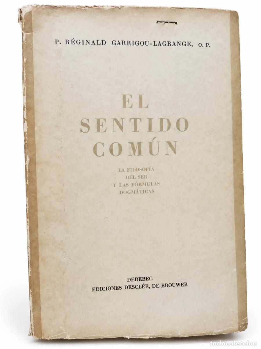 Libros de segunda mano: R&Eacute;GINALD GARRIGOU-LAGRANGE &ndash; EL SENTIDO COM&Uacute;N. LA FILOSOF&Iacute;A DEL SER Y LAS F&Oacute;RMULAS DOGM&Aacute;TICAS &ndash; LM
