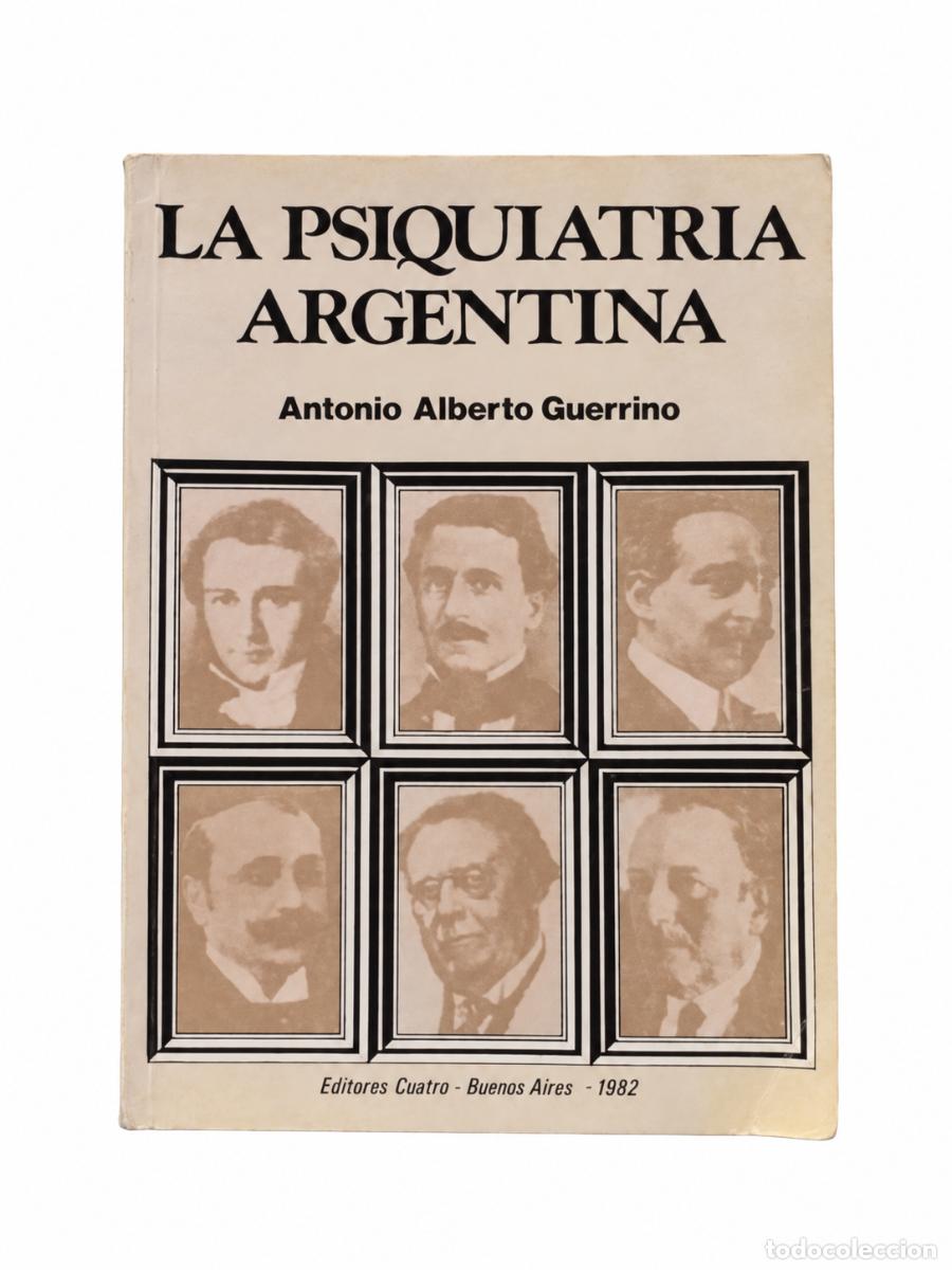 Libros de segunda mano: ANTONIO ALBERTO GUERRINO &ndash; LA PSIQUIATR&Iacute;A ARGENTINA &ndash; EDITORES CUATRO &ndash; 1982 &ndash; LM