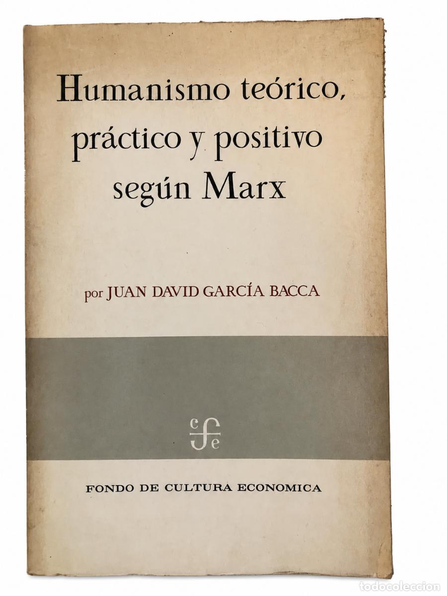 Libros de segunda mano: JUAN DAVID GARC&Iacute;A BACCA &ndash; HUMANISMO TE&Oacute;RICO, PR&Aacute;CTICO Y POSITIVO SEG&Uacute;N MARX &ndash; LM