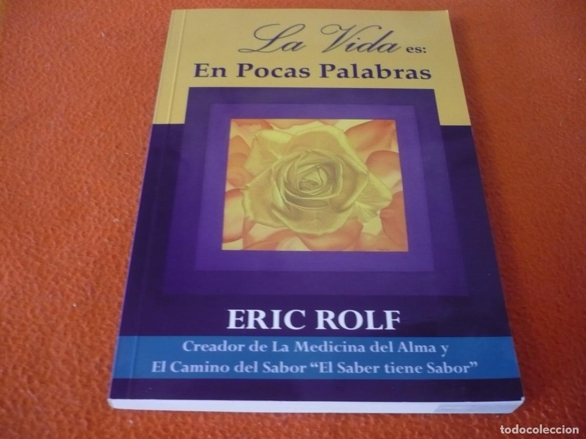 Libros de segunda mano: LA VIDA ES EN POCAS PALABRAS ( ERIC ROLF ) MEDICINA ALMA SABER SABOR ESPIRITUALIDAD