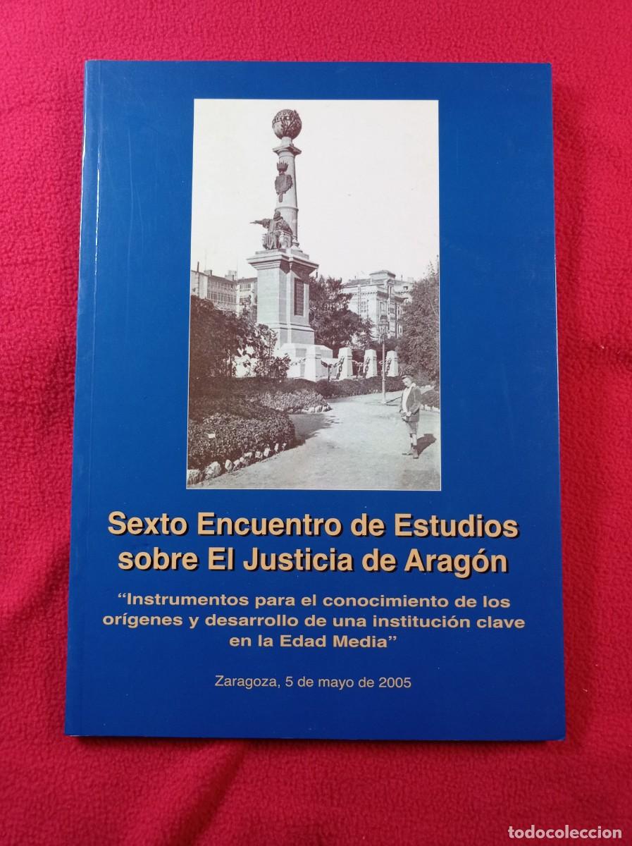 Libros de segunda mano: SEXTO ENCUENTRO DE ESTUDIOS SOBRE EL JUSTICIA DE ARAG&Oacute;N. BONET, MERINO, P&Eacute;REZ PRENDES, SARASA. 2005