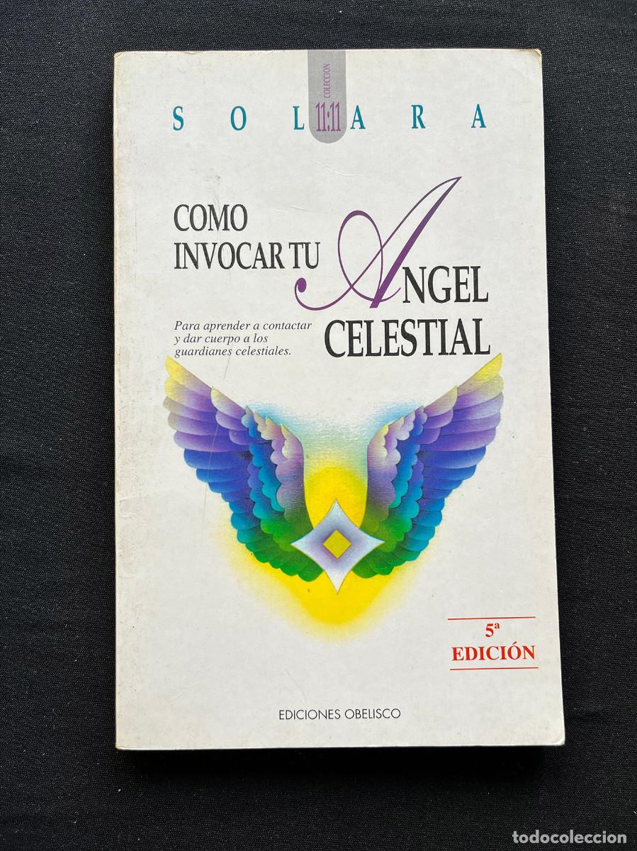 Libros de segunda mano: COMO INVOCAR A TU ANGEL CELESTIAL. SOLARA. EDIC. OBELISCO. 11:11 COLECCION 1994