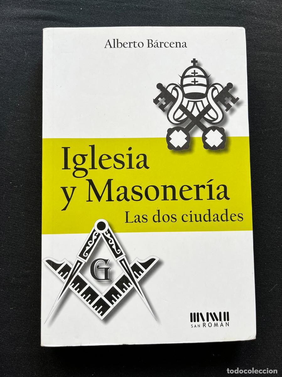Libros de segunda mano: IGLESIA Y MASONERIA, LAS DOS CIUDADES. ALBERTO B&Aacute;RCENA. 2016. EDIT SAN ROMAN.