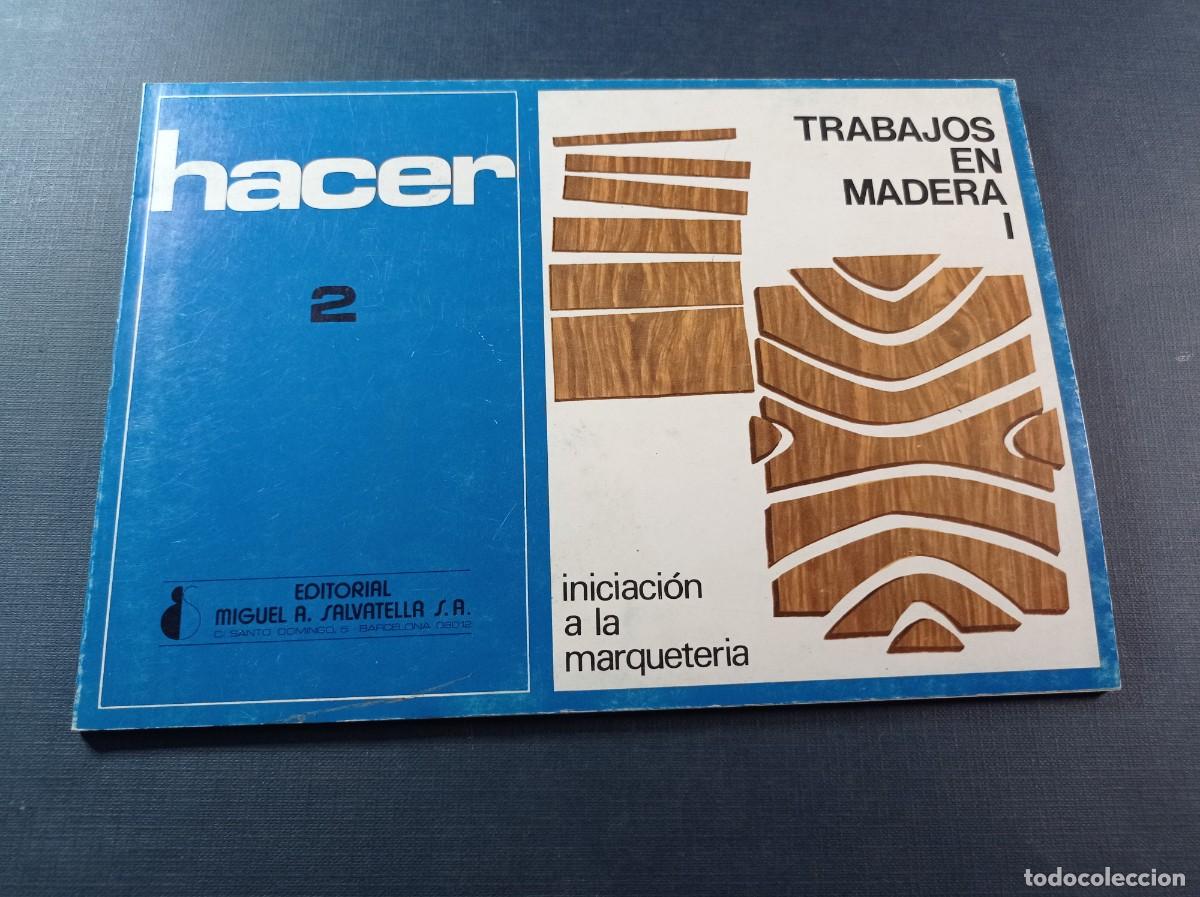 Libros de segunda mano: HACER N&ordm; 2. TRABAJOS EN MADERA 1. INICIACI&Oacute;N ALA MARQUETER&Iacute;A. SALVATELLA, 1989, 2&ordf; EDICI&Oacute;N +++