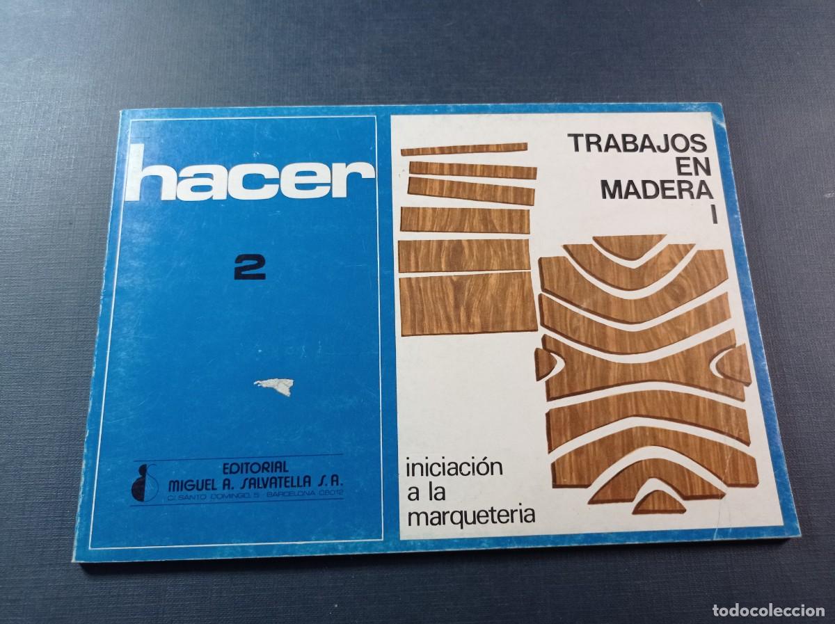 Libros de segunda mano: HACER N&ordm; 2. TRABAJOS EN MADERA 1. INICIACI&Oacute;N A LA MARQUETER&Iacute;A. SALVATELLA, 1989, 2&ordf; EDICI&Oacute;N +++