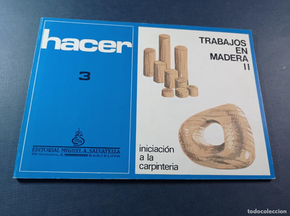 Libros de segunda mano: HACER N&ordm; 3. TRABAJOS EN MADERA 2. INICIACI&Oacute;N A LA CARPINTER&Iacute;A. SALVATELLA, 1973. VER +++