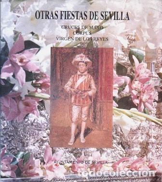 Libros de segunda mano: OTRAS FIESTAS DE SEVILLA - CRUCES DE MAYO, CORPUS, VIRGEN DE LOS REYES - A-LSEV-4051