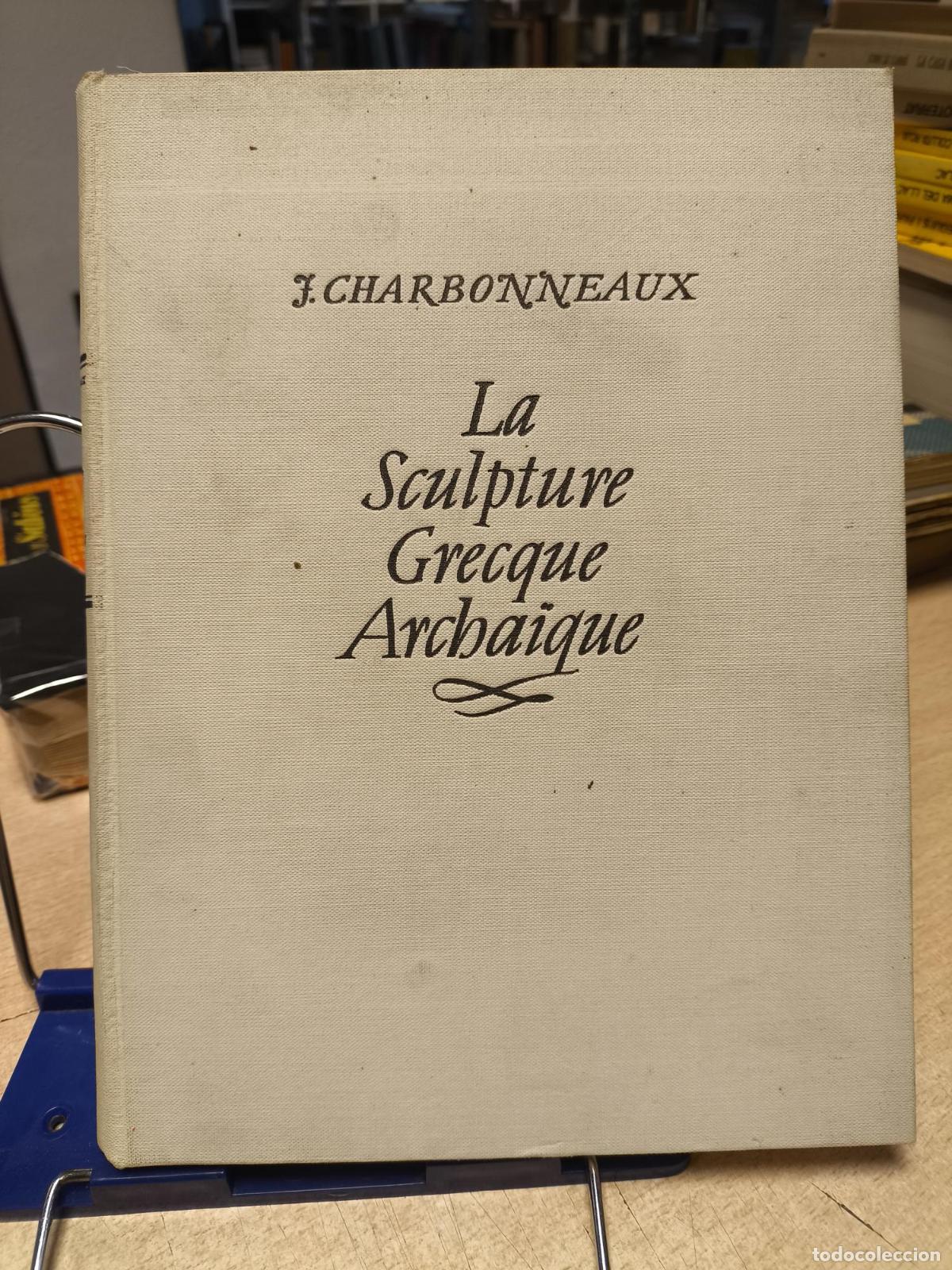 Libros de segunda mano: LA SCULPTURE GRECQUE ARCHAIQUE - F. CHARBONNEAUX 1939 - F. CHARBONNEAUX
