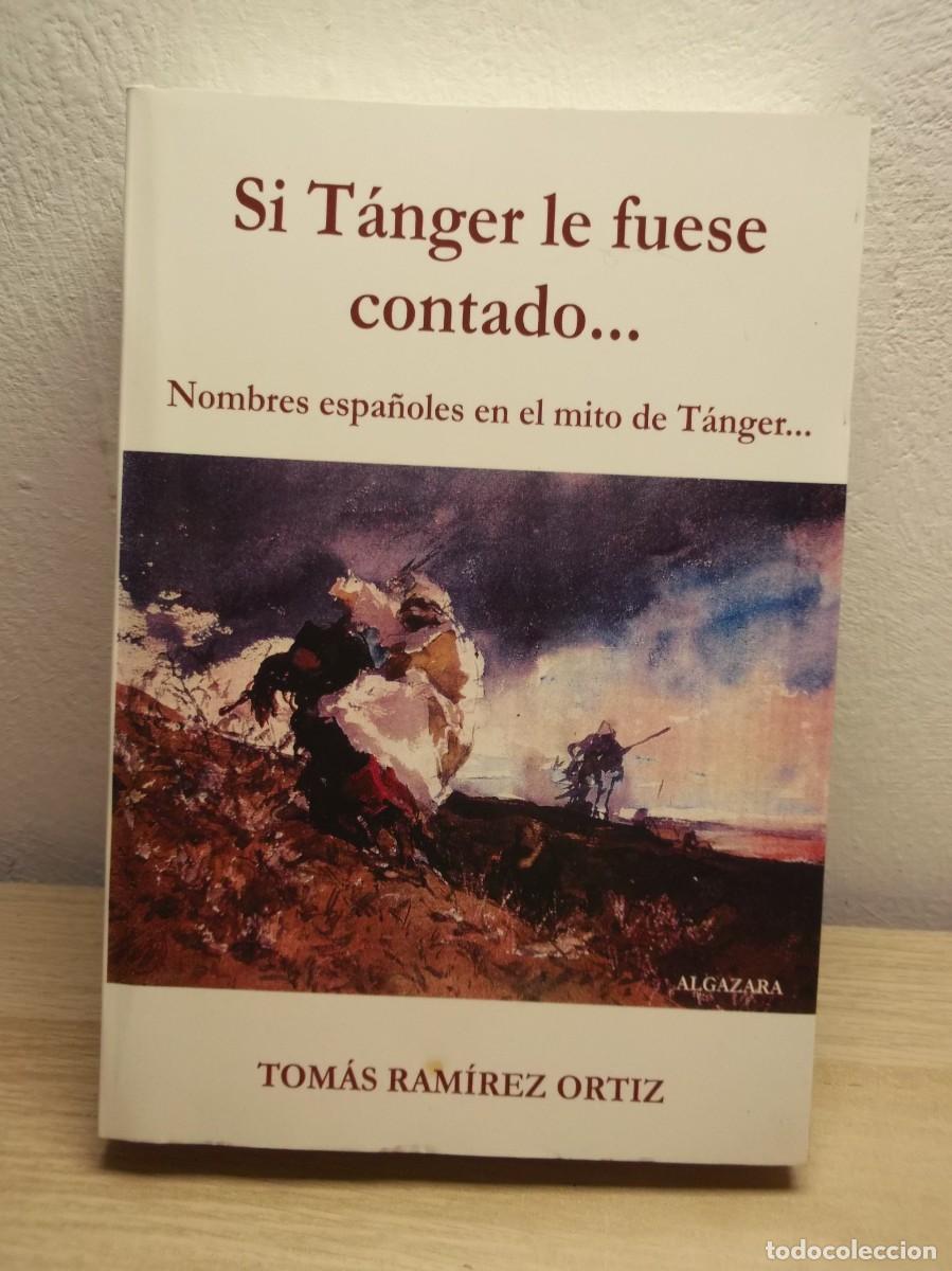 Libros de segunda mano: Si T&aacute;nger le fuese contado... (nombres espa&ntilde;oles en el mito de T&aacute;nger) de TOMAS RAMIREZ
