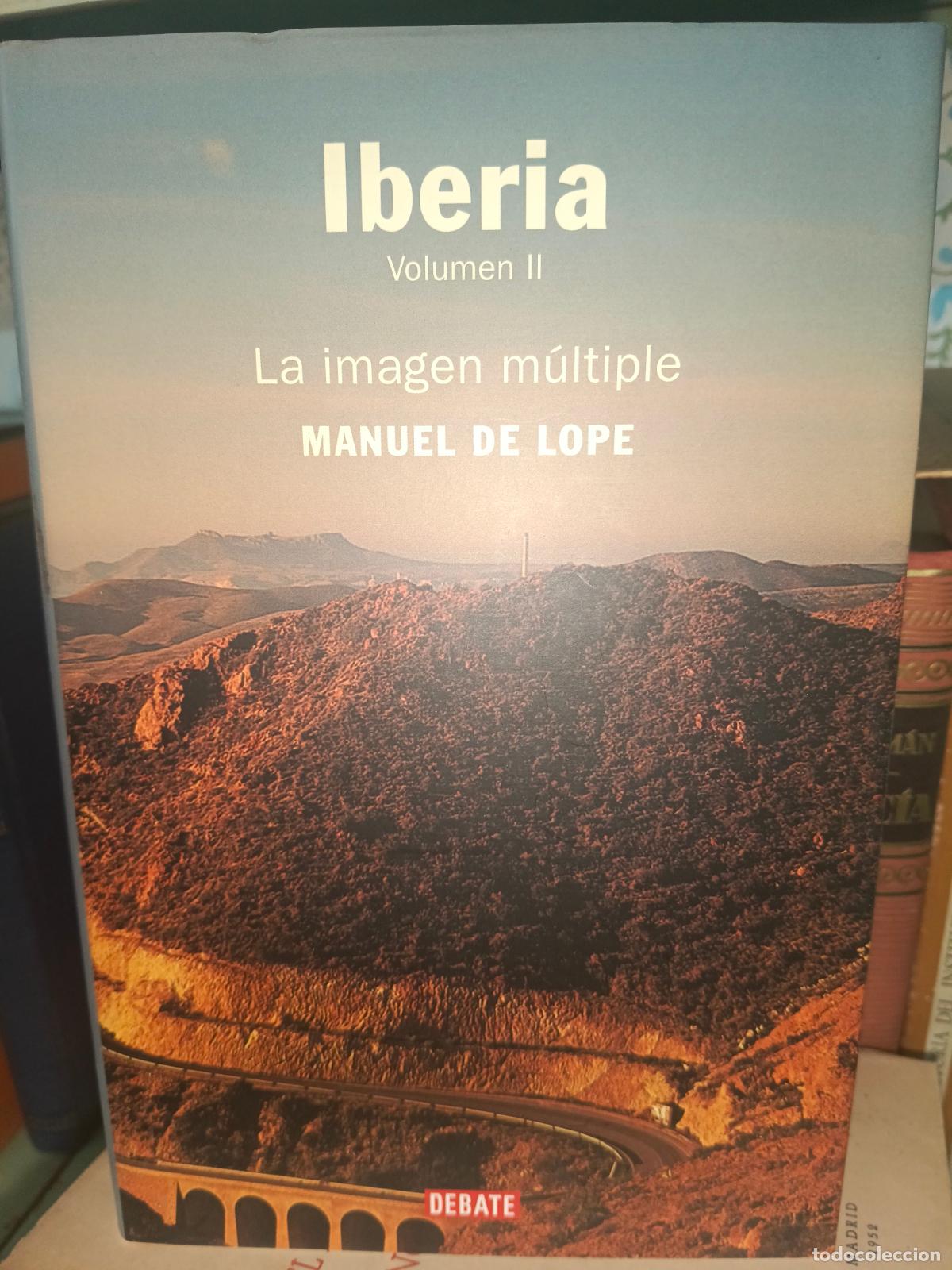 Libros de segunda mano: Manuel de Lope: Iberia. Volumen II. La imagen m&uacute;ltiple (Editorial Debate. 2005)