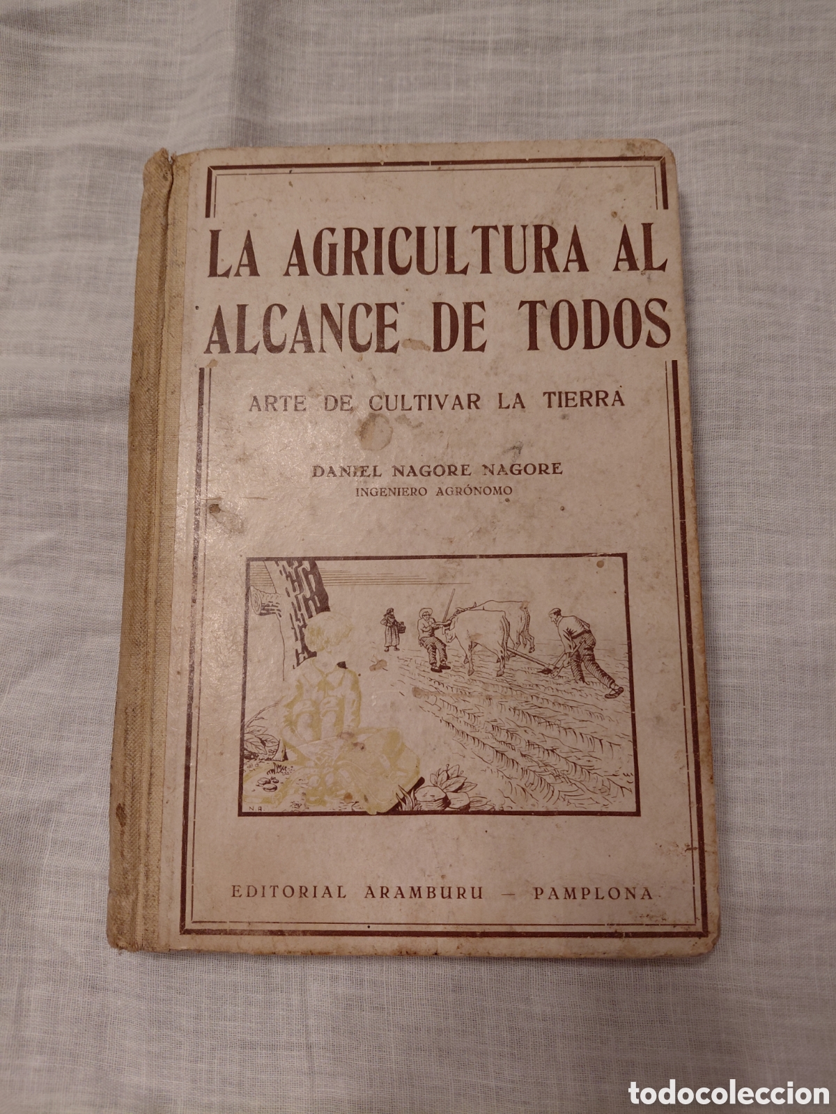 Libros de segunda mano: LA AGRICULTURA AL ALCANCE DE TODOS.ARTE DE CULTIVAR LA TIERRA.DANIEL NAGORE.EDITORIAL ARAMBURU 1951