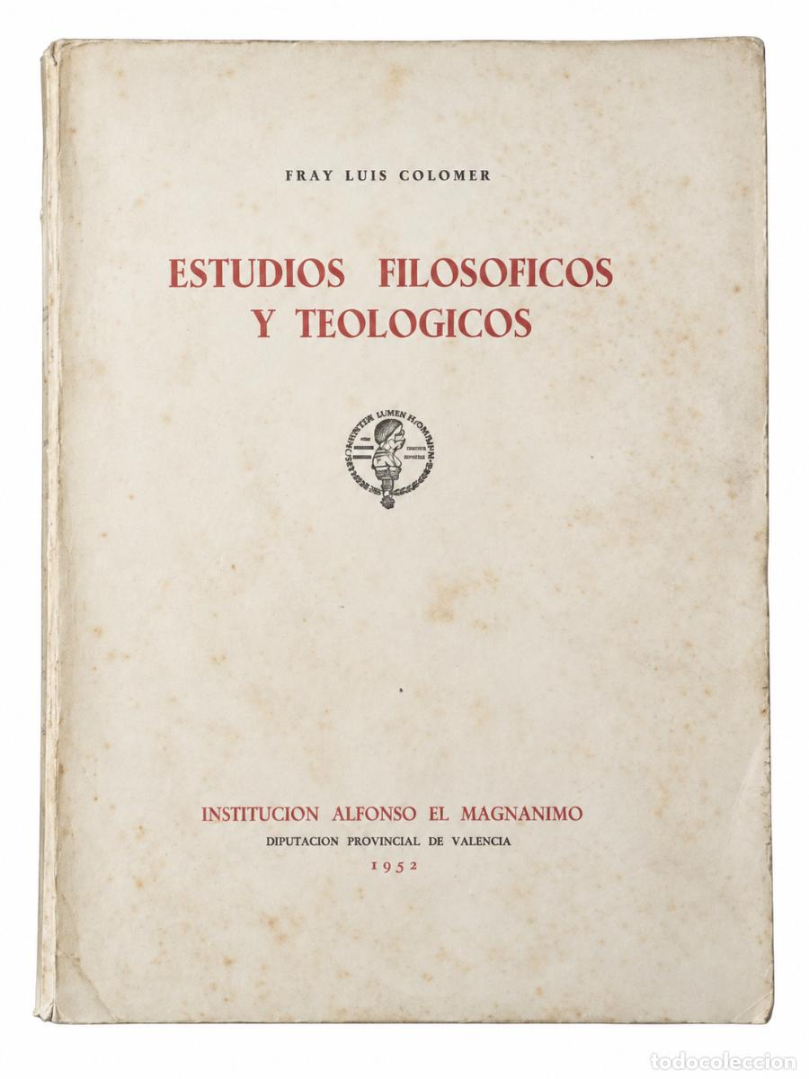 Libros de segunda mano: FRAY LUIS COLOMER &ndash; ESTUDIOS FILOS&Oacute;FICOS Y TEOL&Oacute;GICOS &ndash; INSTITUCI&Oacute;N ALFONSO EL MAGN&Aacute;NIMO &ndash; 1952 &ndash; LM