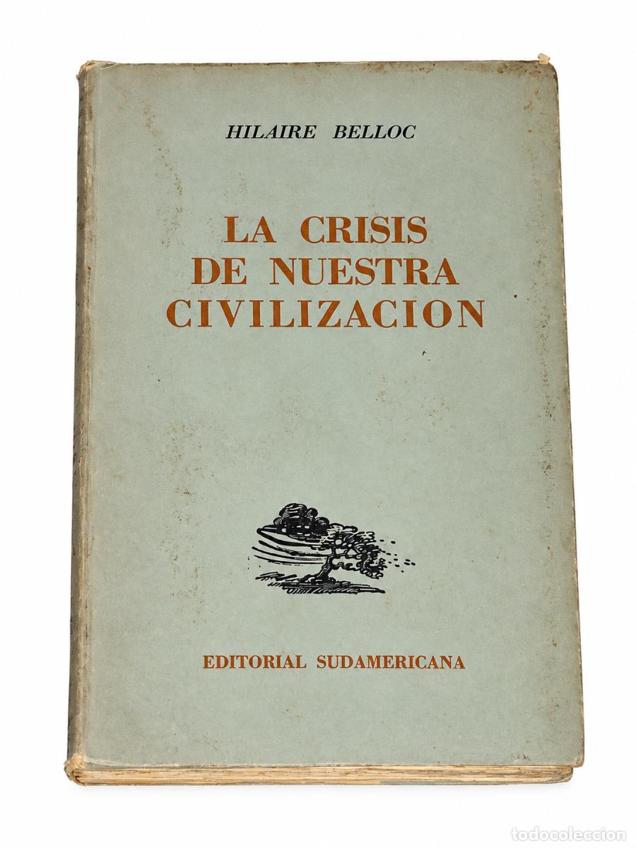 Libros de segunda mano: HILAIRE BELLOC &ndash; LA CRISIS DE NUESTRA CIVILIZACI&Oacute;N &ndash; EDITORIAL SUDAMERICANA &ndash; S/F &ndash; LM