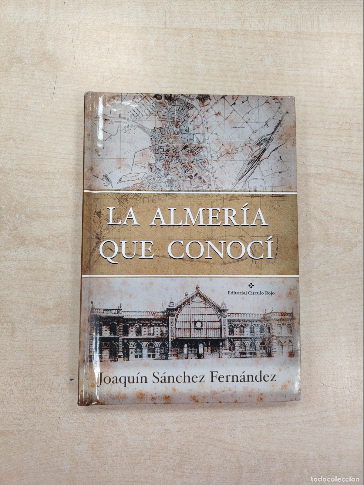 Libros de segunda mano: LA ALMER&Iacute;A QUE CONOC&Iacute; - JOAQU&Iacute;N S&Aacute;NCHEZ FERN&Aacute;NDEZ