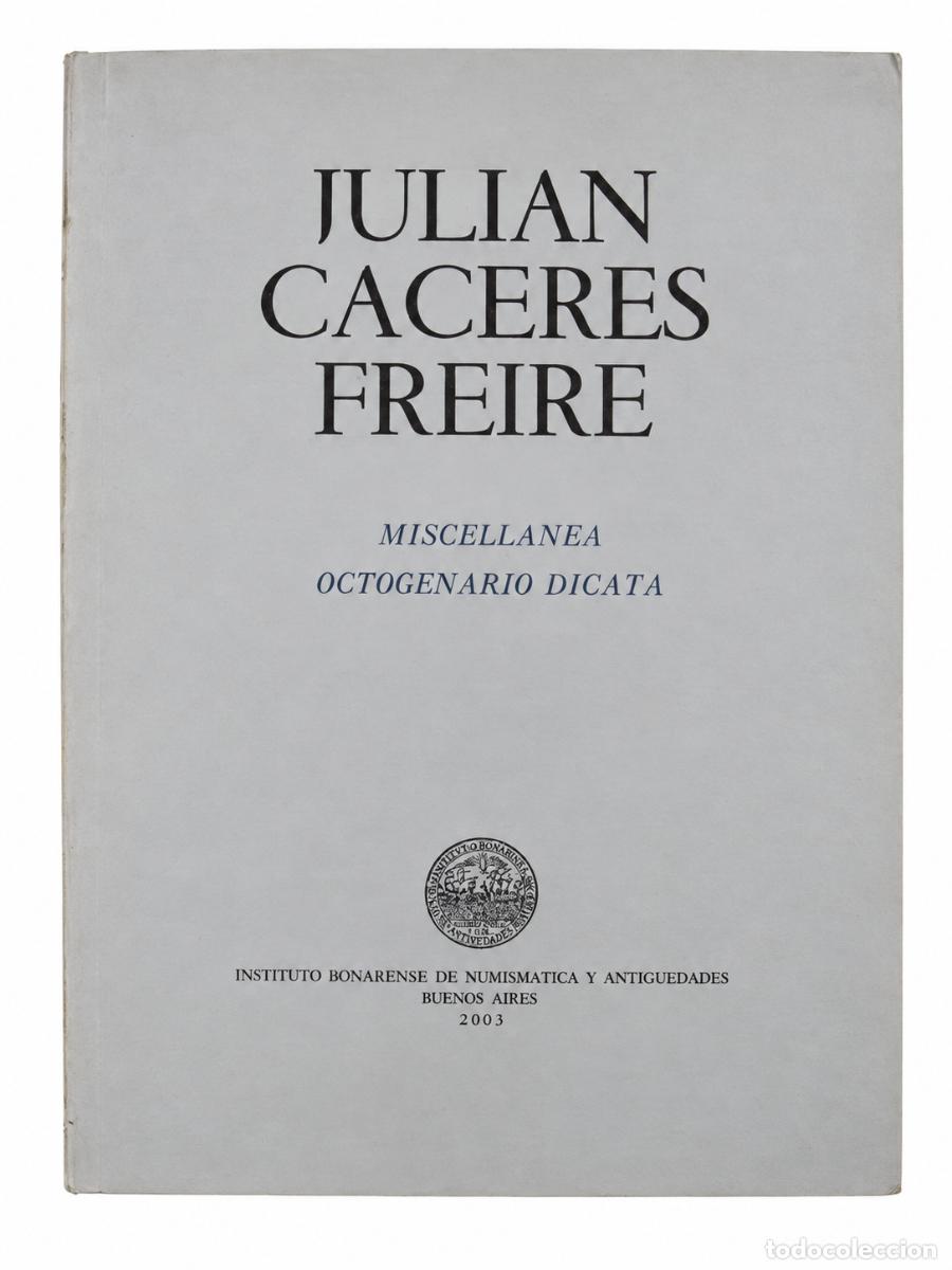 Libros de segunda mano: JULI&Aacute;N C&Aacute;CERES FREIRE &ndash; MISCELLANEA OCTOGENARIO DICATA &ndash; INSTITUTO BONAERENSE DE NUMISM&Aacute;TICA .. LM