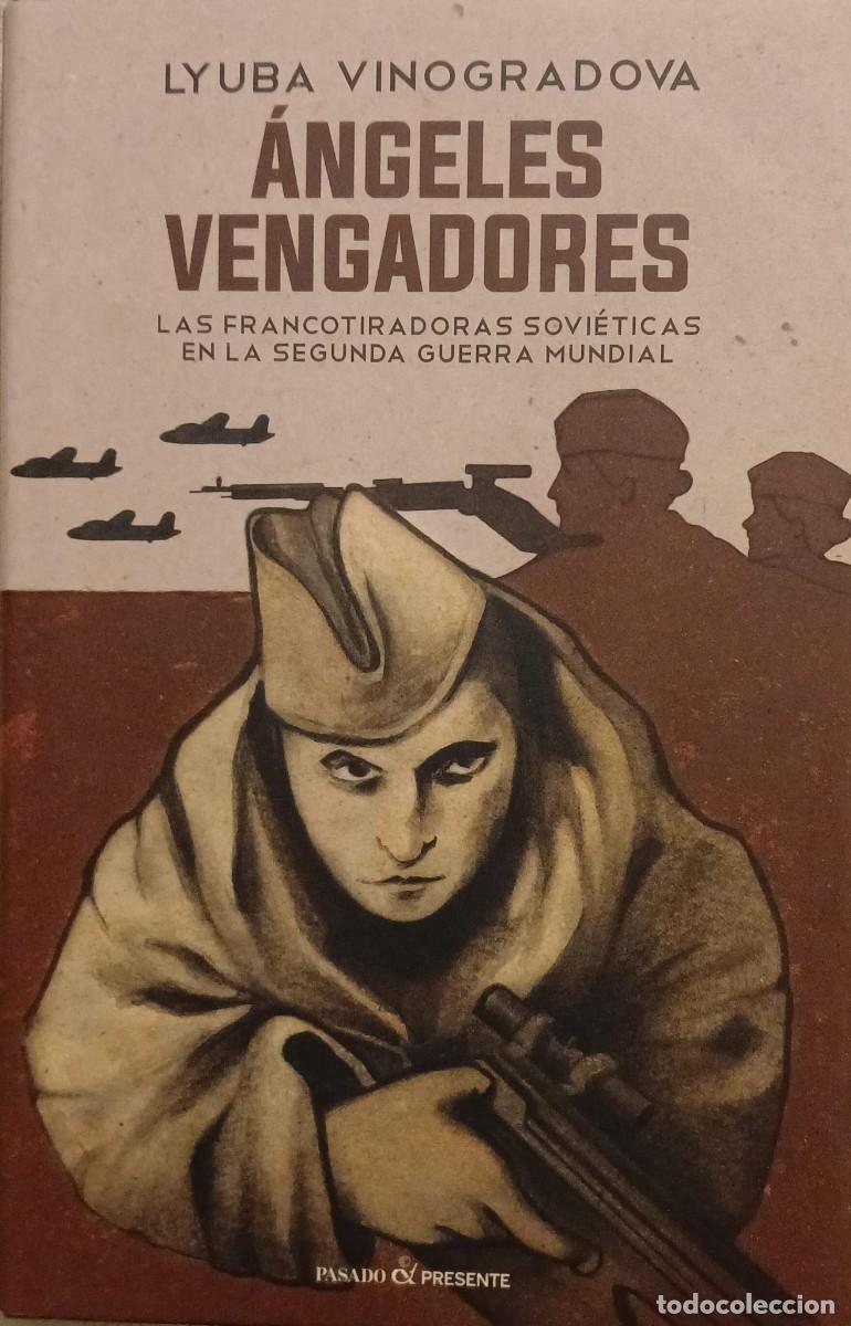 Libros de segunda mano: &Aacute;NGELES VENGADORES. Las francotiradoras sovi&eacute;ticas en la segunda guerra mundial - LYUBA VINOGRADOVA