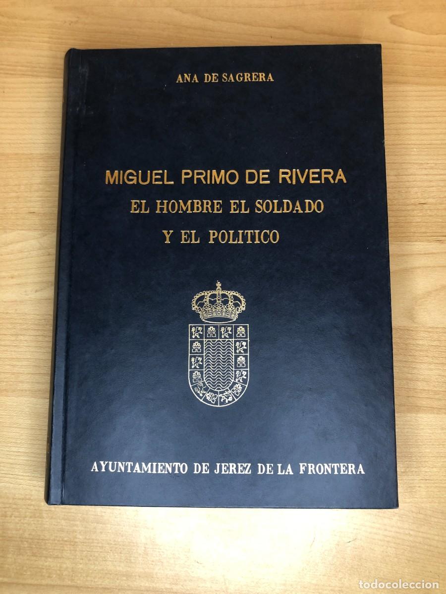 Libros de segunda mano: Miguel Primo de Rivera El Hombre El Soldado y El Pol&iacute;tico Ana de Sagrera Ayuntamiento de Jerez 1973