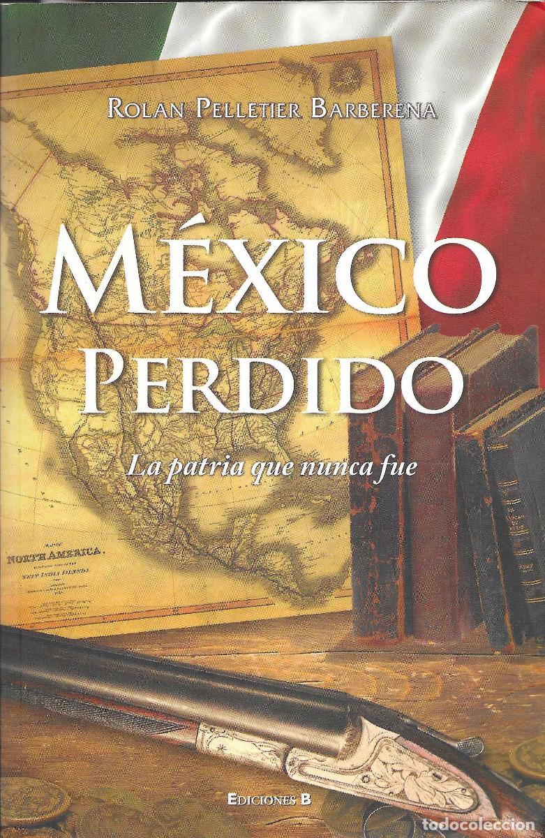 Libros de segunda mano: M&eacute;xico Perdido. La Patria que nunca fue
