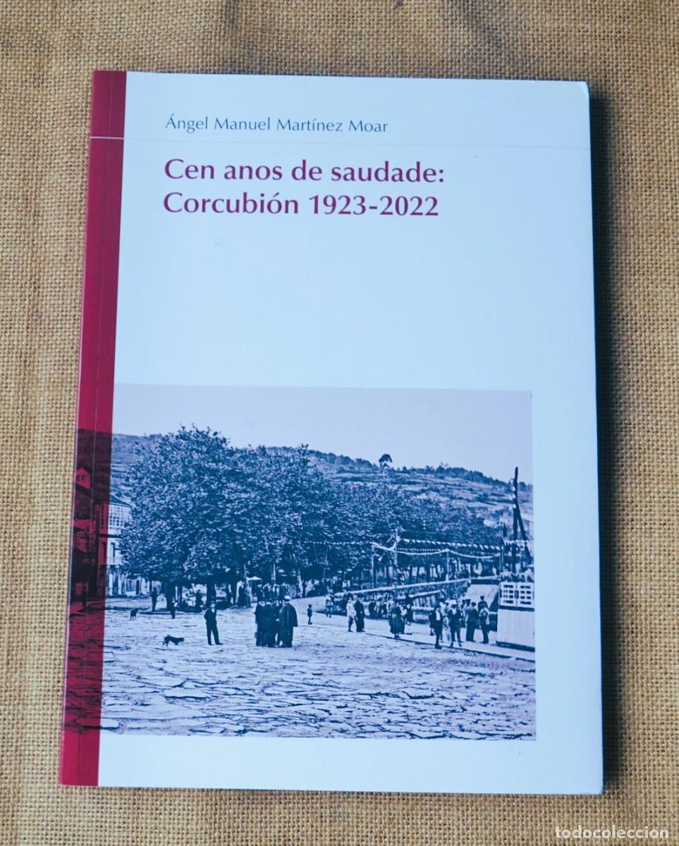 Libros de segunda mano: CEN ANOS de SAUDADE: CORCUBI&Oacute;N 1923-2022 &Aacute;ngel Manuel Mart&iacute;nez Moar