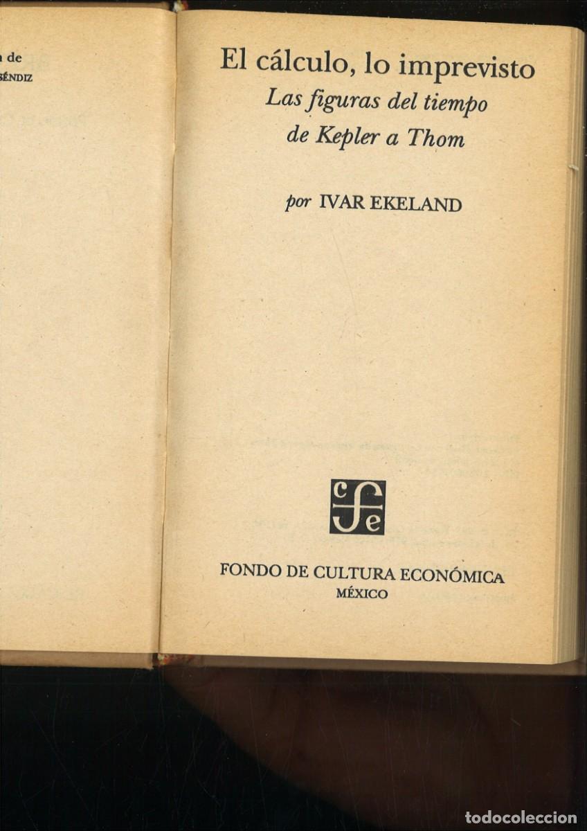Libros de segunda mano: EL CALCULO, LO IMPREVISTO. LAS FIGURAS DEL TIEMPO DE KEPLER A THOM. Ivar Ekeland
