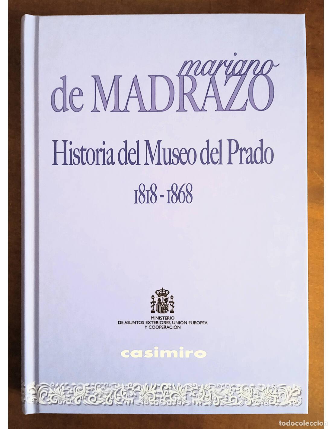 Second hand books: HISTORIA DEL MUSEO DEL PRADO 1818-1868. MADRAZO, Mariano de. Editorial Casimiro. 2018.