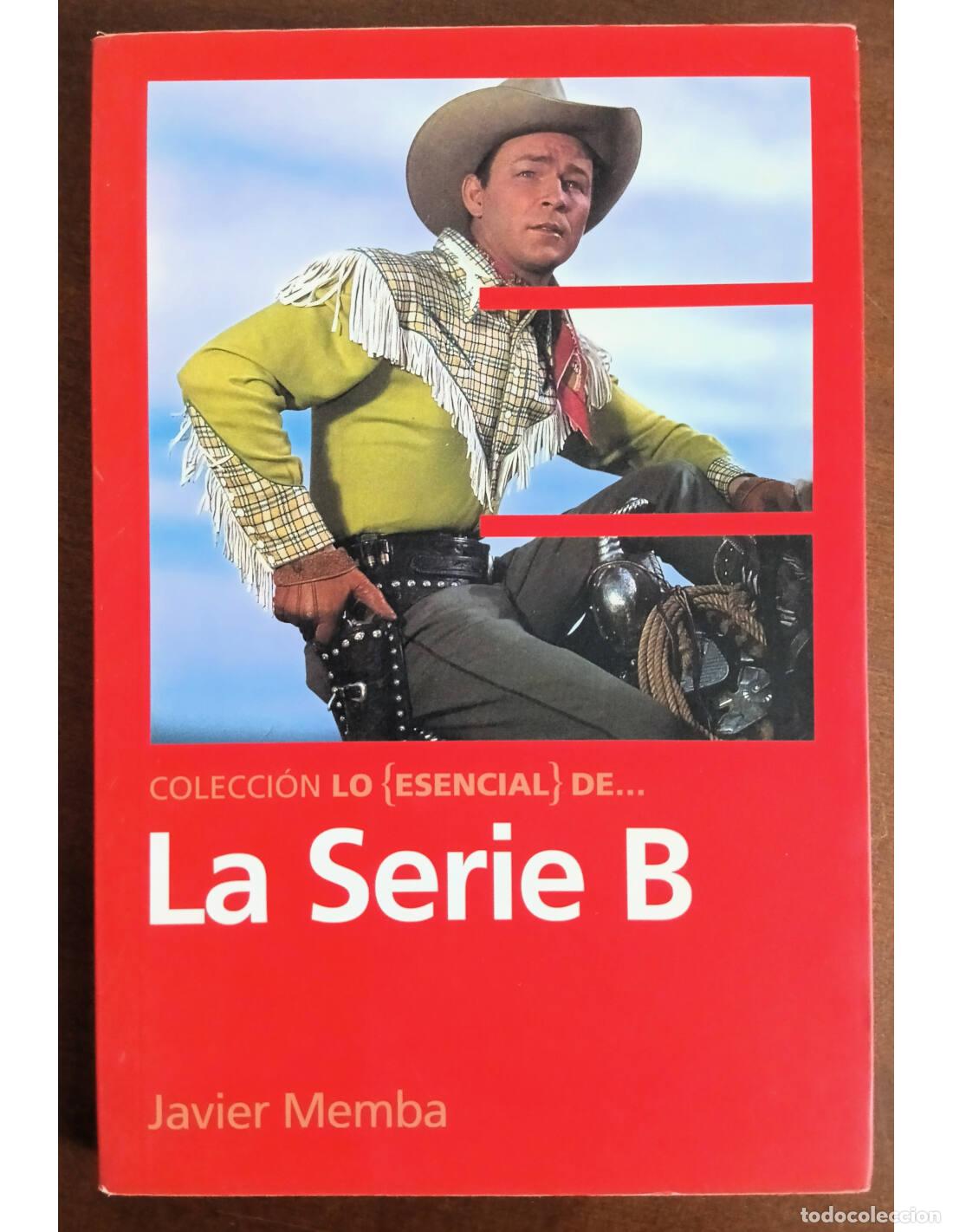 Second hand books: LA SERIE B: COLECCI&Oacute;N LO ESENCIAL DE.... MEMBA, Javier. T&B Editores. 2006.