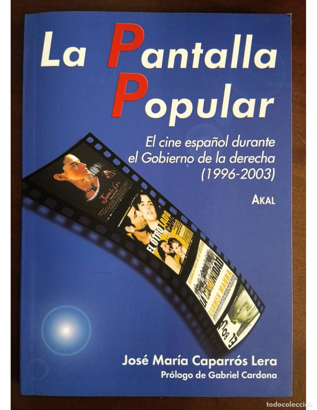 Second hand books: LA PANTALLA POPULAR: EL CINE ESPA&Ntilde;OL DURANTE EL GOBIERNO DE LA DERECHA (1996-2003). CAPARR&Oacute;S LERA, J