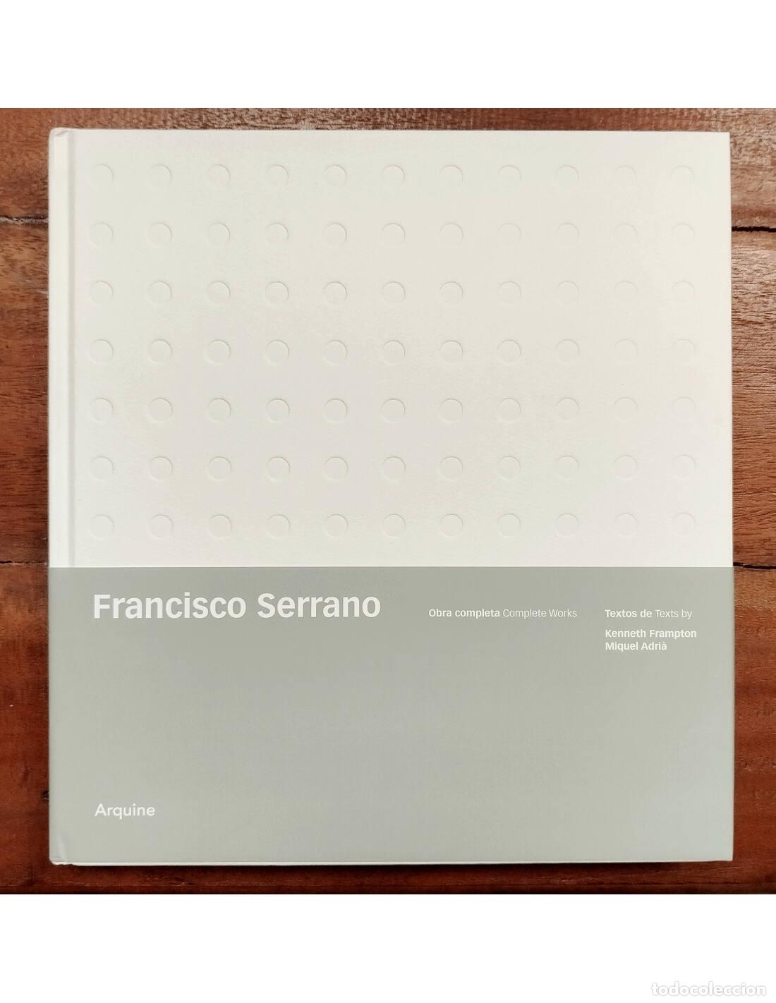 Second hand books: FRANCISCO SERRANO: OBRA COMPLETA. FRAMPTON, Kenneth y ADRI&Agrave;, Miquel. Arquine. 2008.