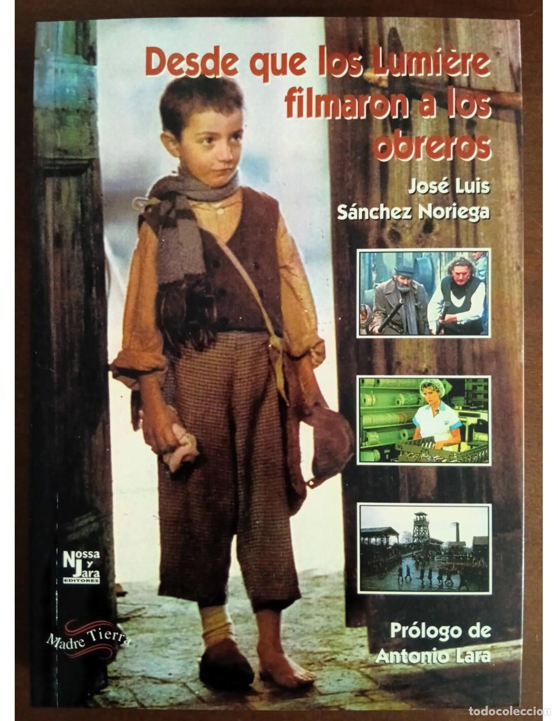 Second hand books: DESDE QUE LOS LUMI&Eacute;RE FILMARON A LOS OBREROS. S&Aacute;NCHEZ NORIEGA, Jos&eacute; Luis. Nossa y Jara Editores. 199