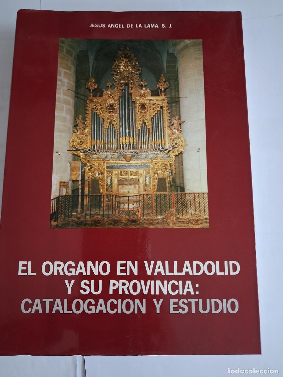 Libros de segunda mano: El &oacute;rgano en Valladolid y su provincia. Catalogacion y estudio Jes&uacute;s &Aacute;ngel de la Lama