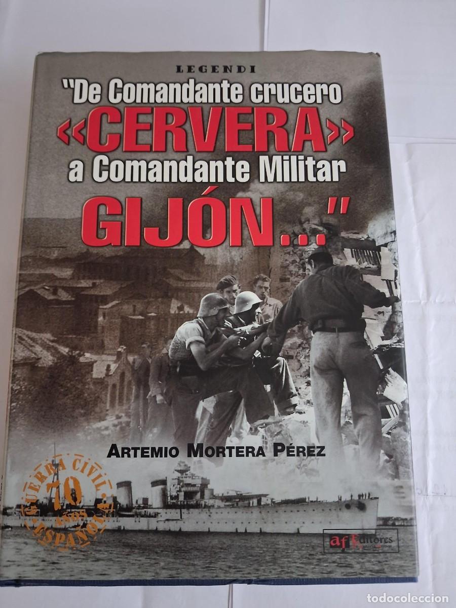 Libros de segunda mano: De comandante crucero Cervera a comandante militar Gij&oacute;n ... Artemio Mortera P&eacute;rez.