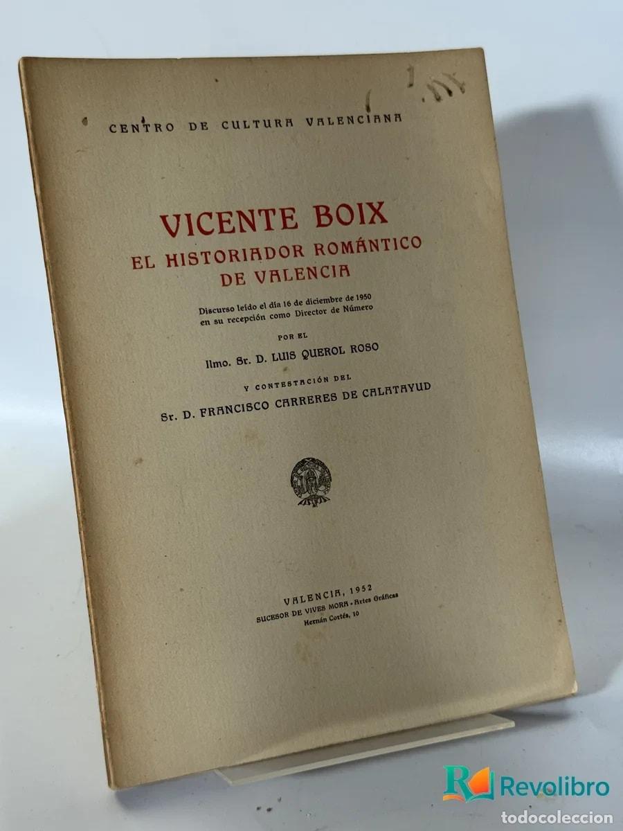 Libros de segunda mano: Vicente Boix el Historiador Rom&aacute;ntico de Valencia - Sr. D. Luis Querol Roso