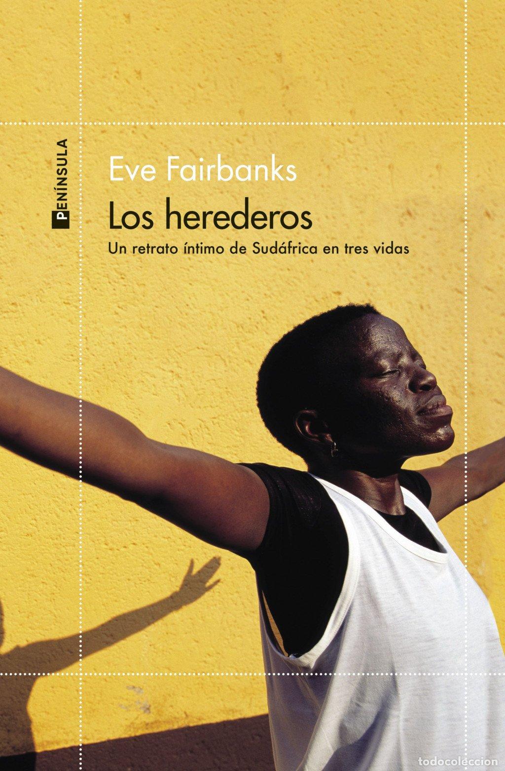Libros de segunda mano: Los Herederos: Un Retrato &Iacute;ntimo de Sud&aacute;frica en Tres Vidas - Eve Fairbanks - Ediciones Pen&iacute;nsula