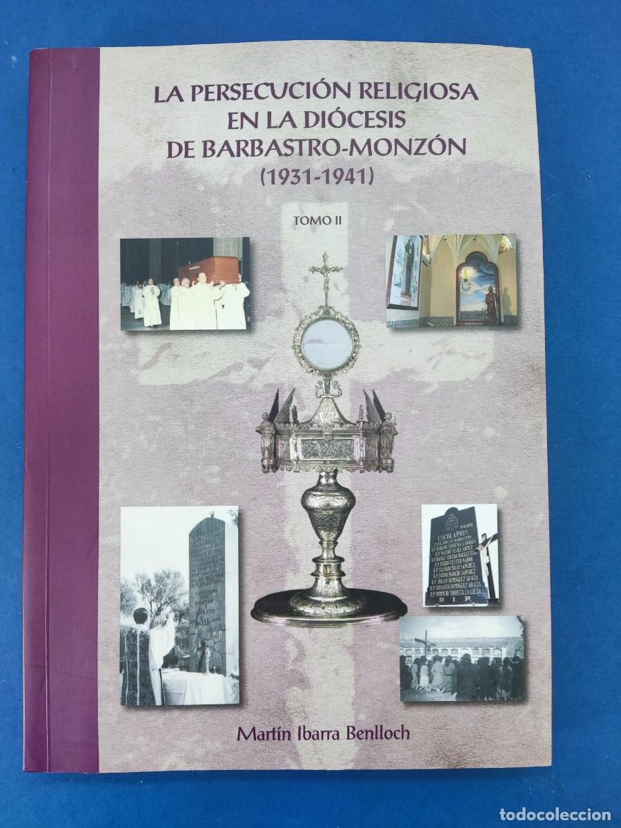 Libros de segunda mano: LA PERSECUCI&Oacute;N RELIGIOSA EN LA DI&Oacute;CESIS DE BARBASTRO-MONZON. Tomo II / MART&Iacute;N IBARRA BENLLOCH