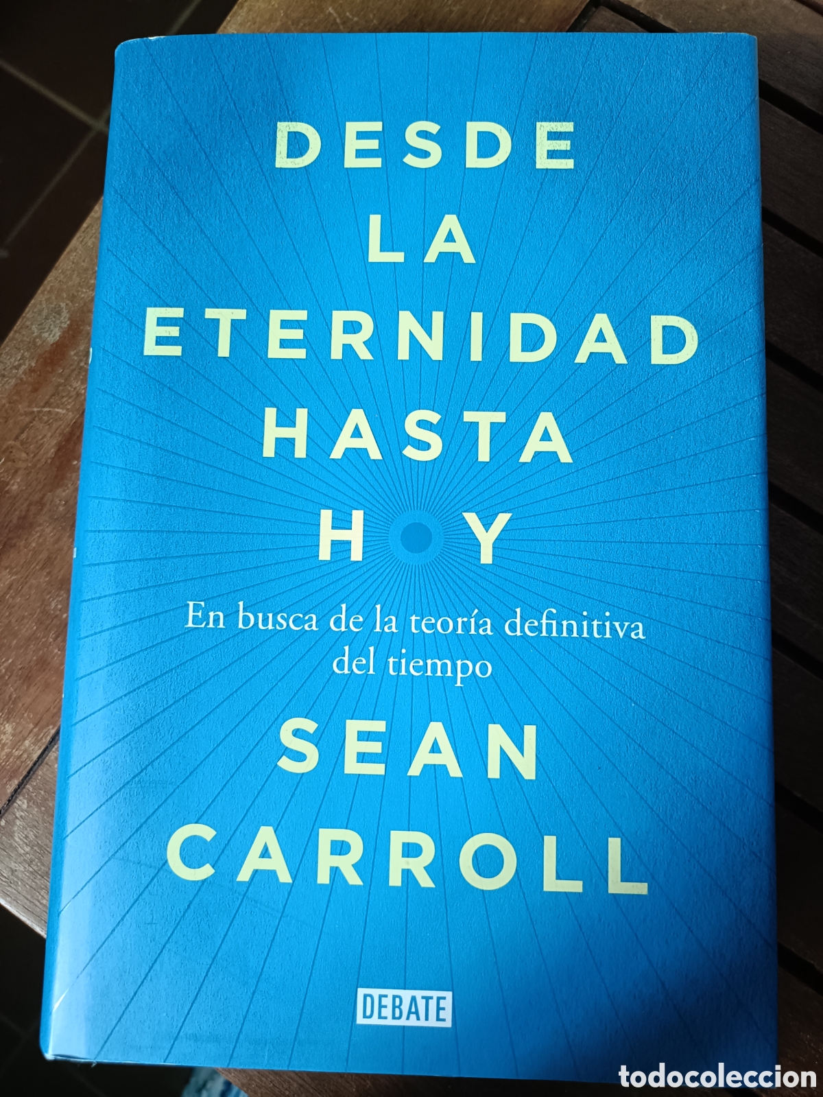 Libros de segunda mano: Desde la eternidad hasta hoy, Sean Carrol. Debate editorial, ciencia Ensayo 2015 primera edici&oacute;n