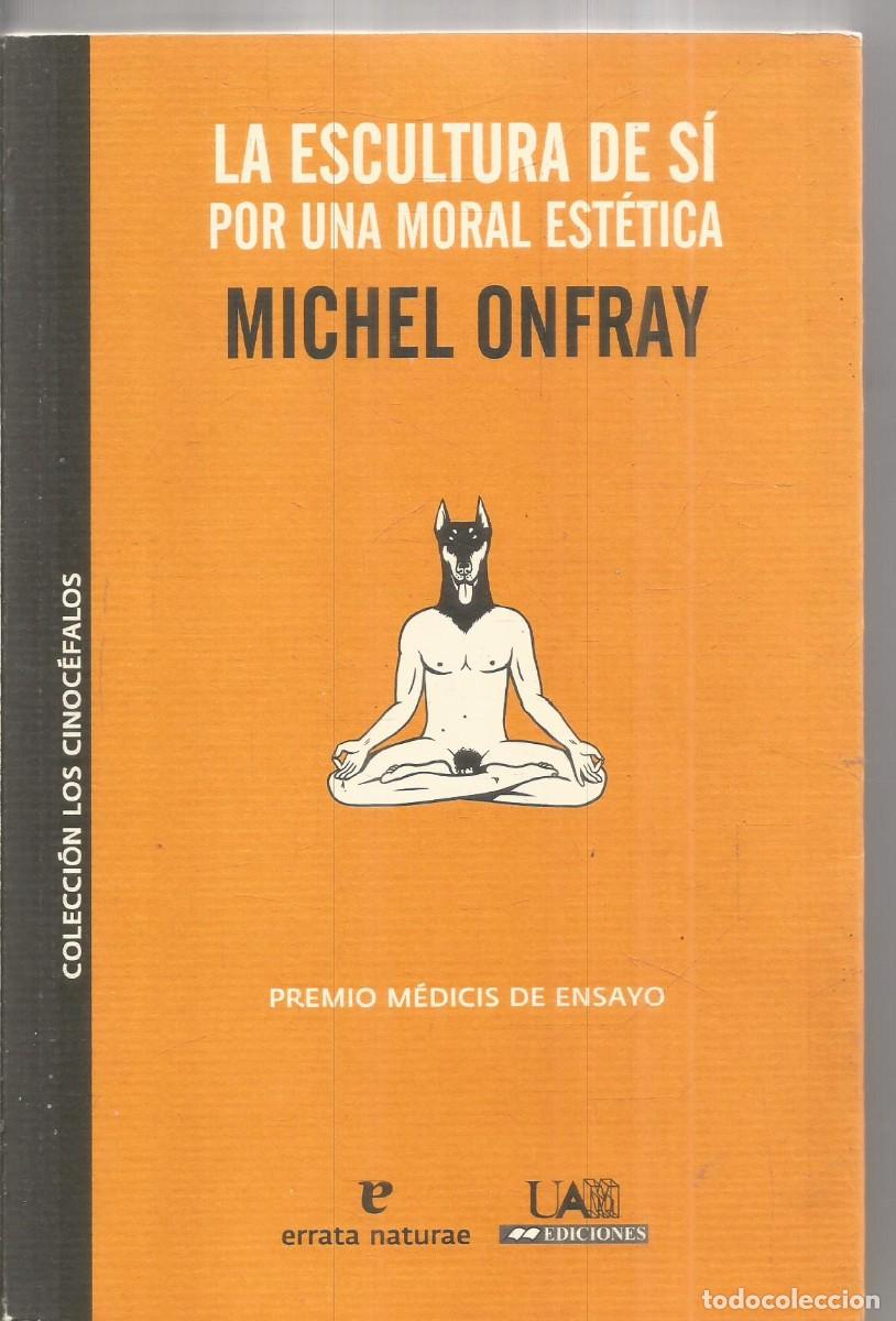 Libros de segunda mano: MICHEL ONFRAY. LA ESCULTURA DE SI POR UNA MORAL ESTETICA. ERRATA NATURAE.