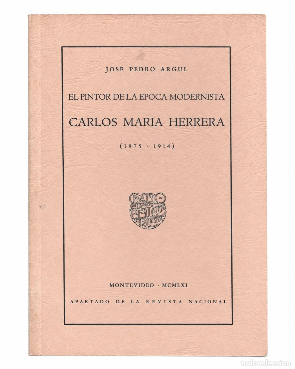 Libros de segunda mano: JOS&Eacute; PEDRO ARGUL &ndash; EL PINTOR DE LA &Eacute;POCA MODERNISTA: CARLOS MAR&Iacute;A HERRERA (1875-1914) &ndash; LM