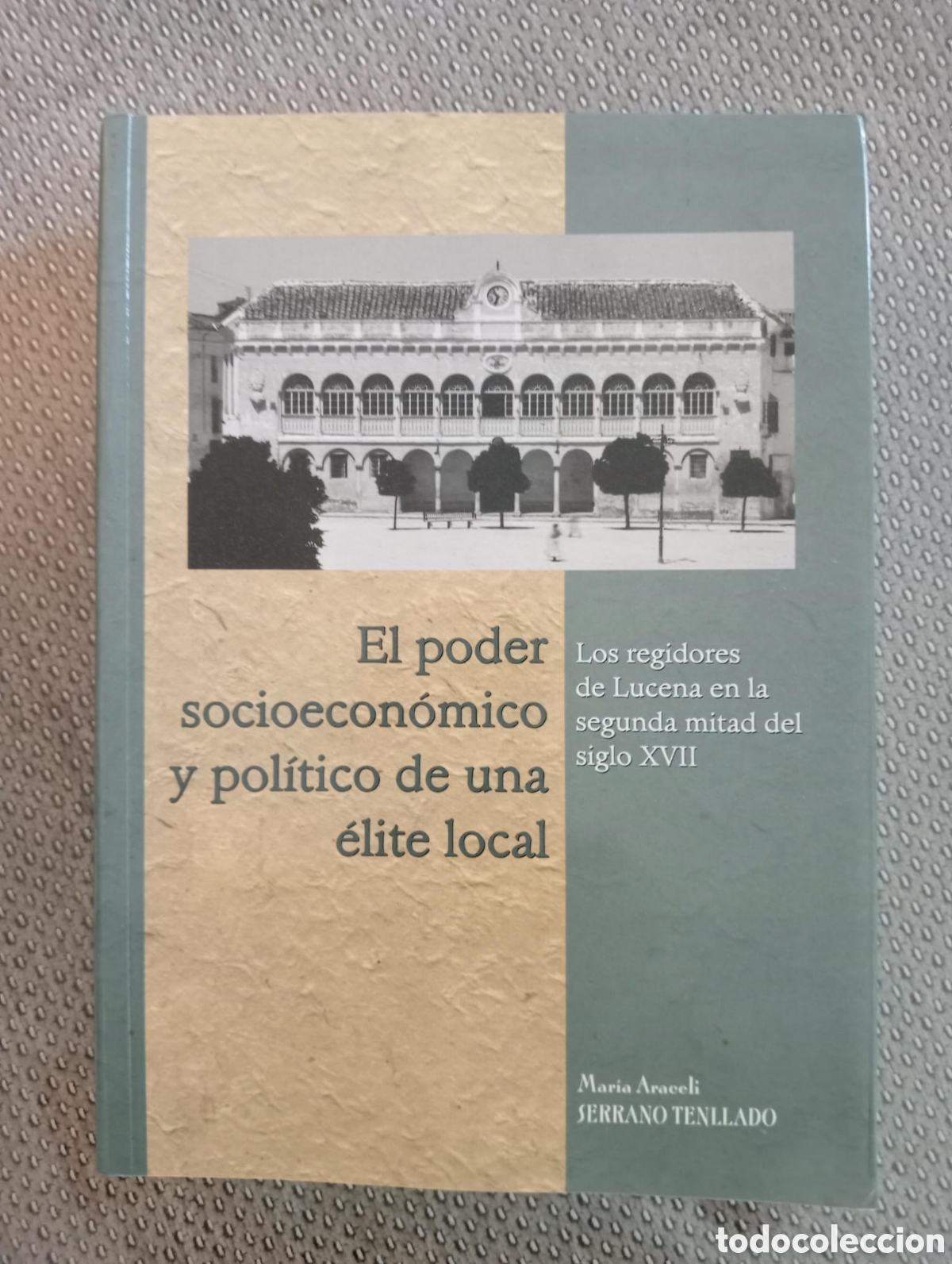 Libros de segunda mano: El poder socioecon&oacute;mico y pol&iacute;tico de una &eacute;lite local: Los Regidores de Lucena / Serrano Tellado