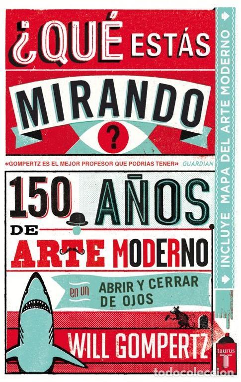 Libros de segunda mano: &iquest;Qu&eacute; est&aacute;s mirando? 150 a&ntilde;os de arte moderno en un abrir y cerrar de ojos. - GOMPERTZ,WILL.