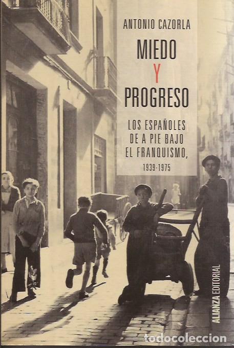 Libros de segunda mano: LIBRO MIEDO Y PROGRESO ANTONIO CAZORLA LOS ESPA&Ntilde;OLES DE A PIE BAJO EL FRANQUISMO - Foto 1