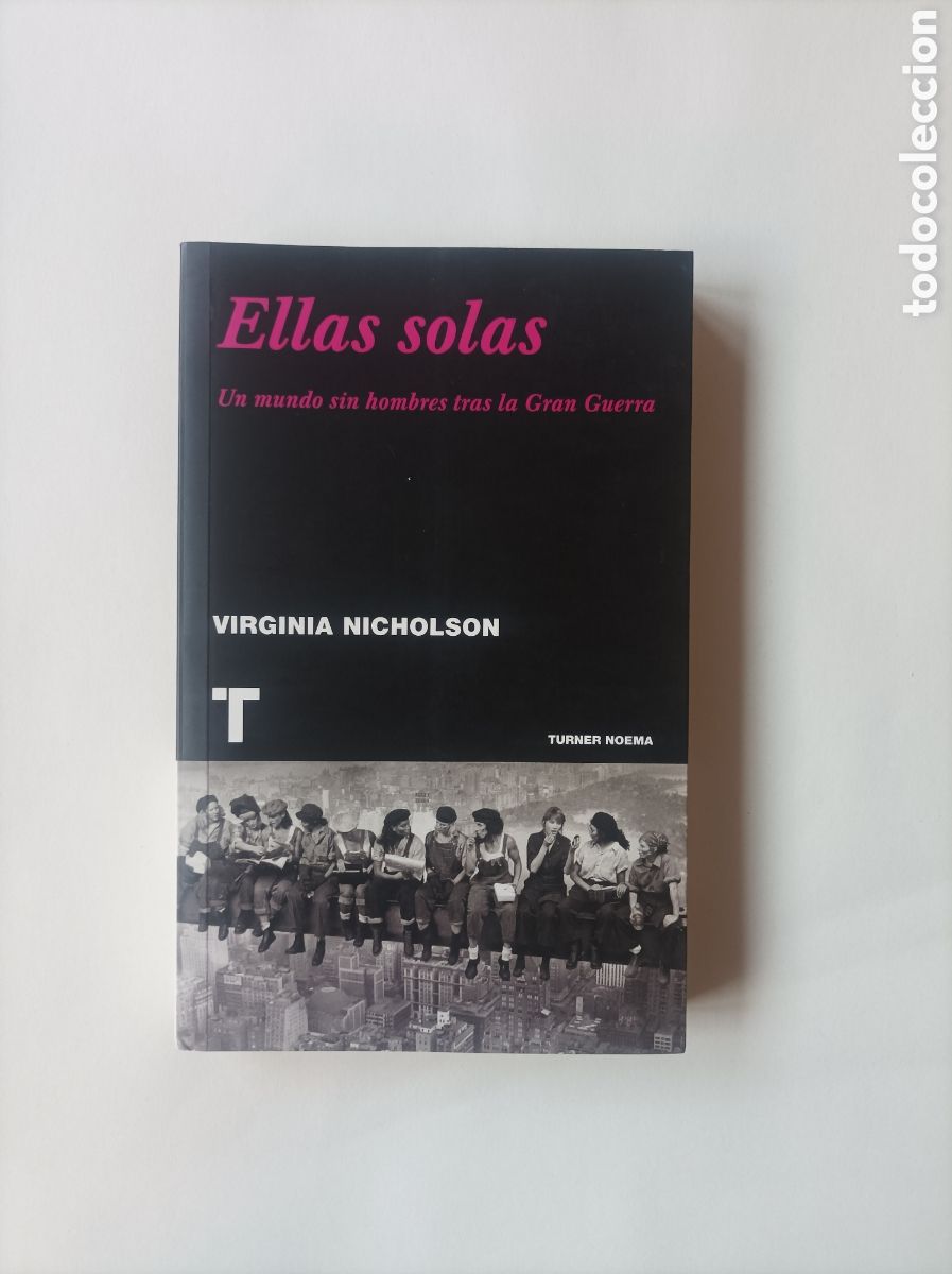 Second hand books: Ellas solas. Un&nbsp;mundo&nbsp;sin&nbsp;hombres&nbsp;tras&nbsp;la&nbsp;Gran&nbsp;Guerra / Virginia&nbsp;Nicholson