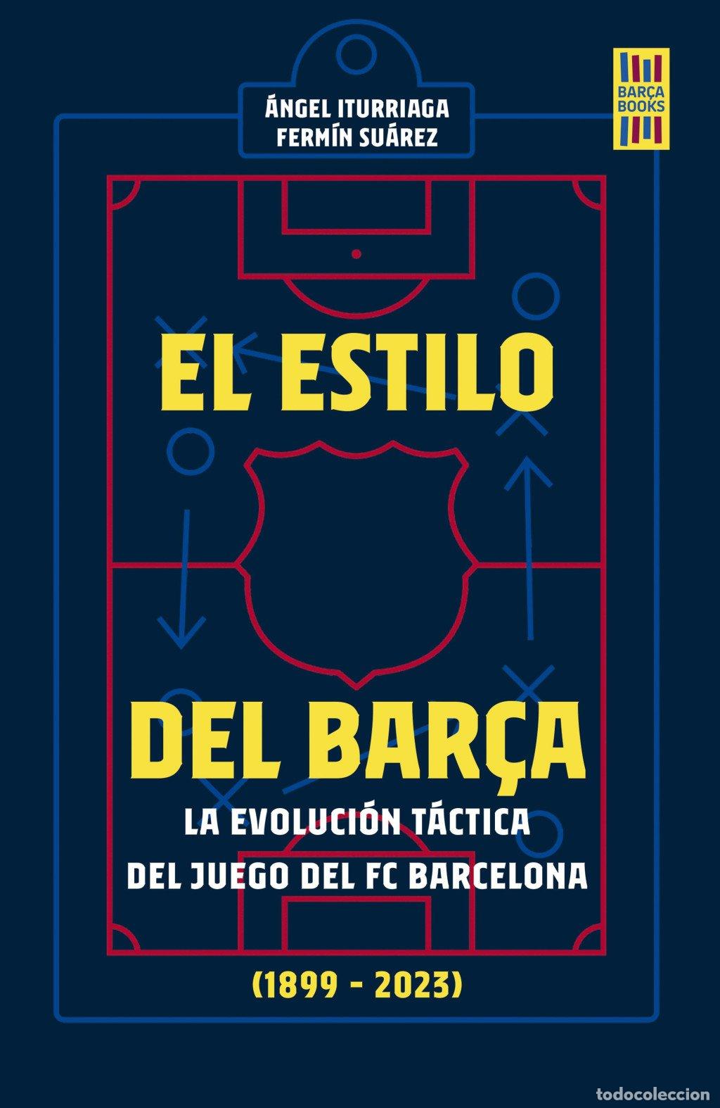 Libros de segunda mano: El Estilo del Bar&ccedil;a: La Evoluci&oacute;n T&aacute;ctica del Juego del FC Barcelona - &Aacute;ngel Iturriaga -