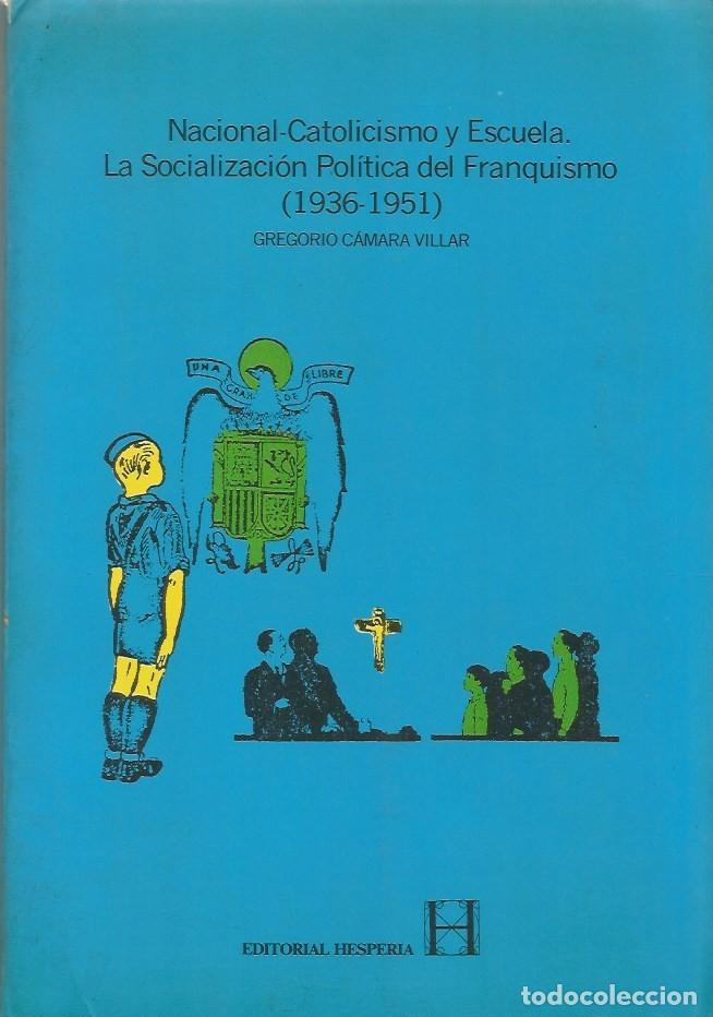 Libri di seconda mano: NACIONAL-CATOLICISMO Y ESCUELA. LA SOCIALIZACI&Oacute;N POL&Iacute;TICA DEL FRANQUISMO (1936-1951)-GREGORIO CAMARA