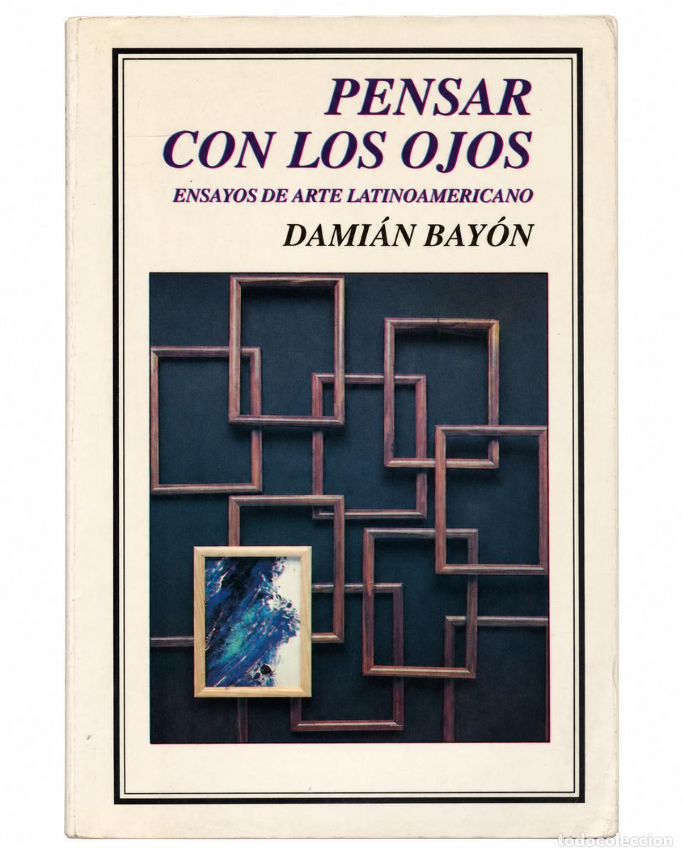 Libros de segunda mano: Dami&aacute;n Bay&oacute;n &ndash; Pensar con los ojos. Ensayos de arte latinoamericano &ndash; Fondo de Cultura Econ&oacute;mica LM