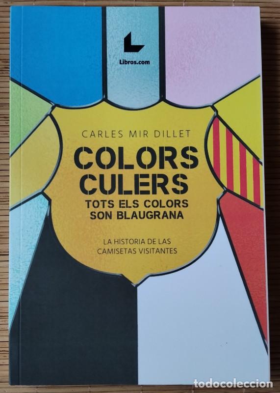Libros de segunda mano: COLORS CULERS: Tots els colors son blaugrana - CARLES MIR DILLET - LIBROS.COM, 2024 - 1&ordf; edici&oacute;
