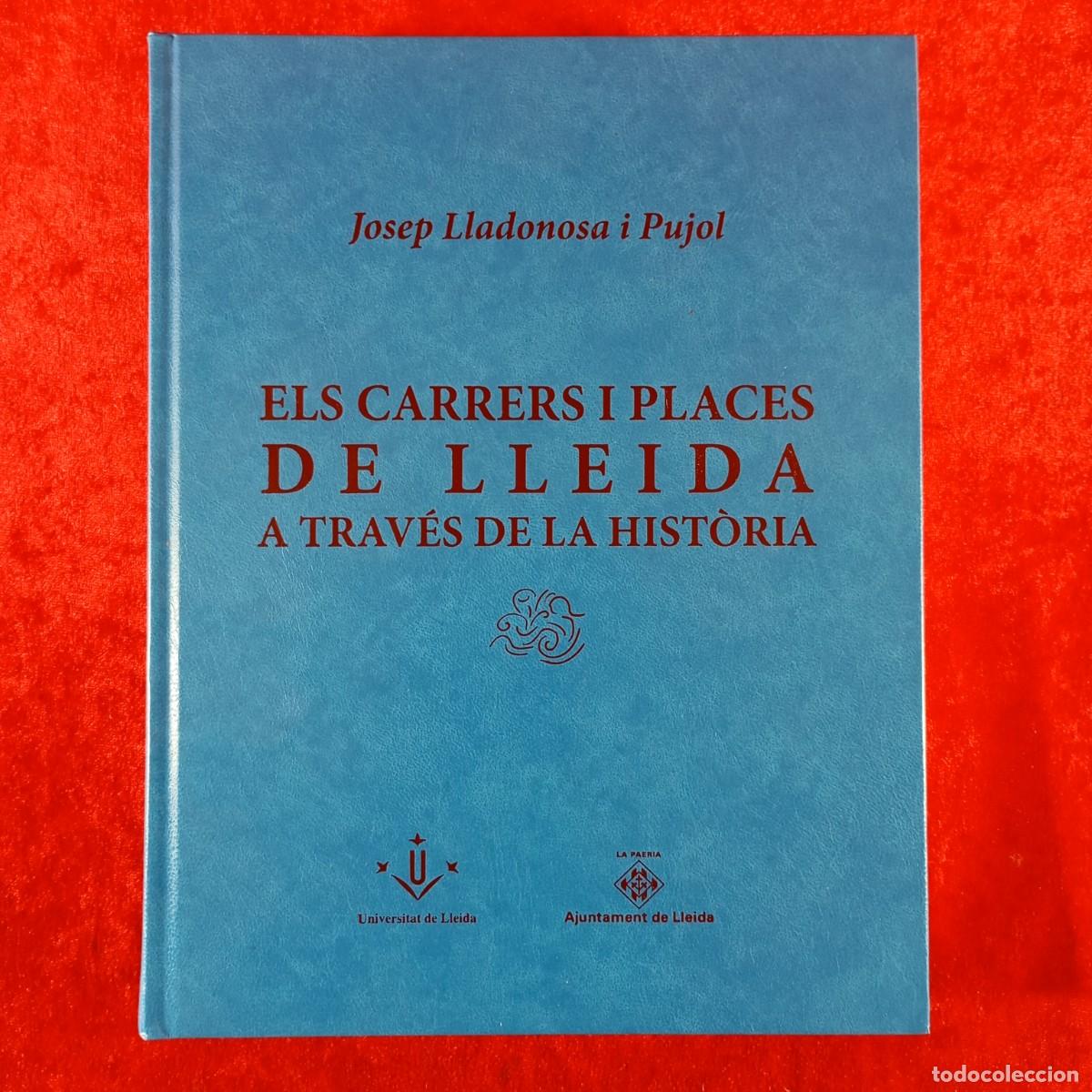 Libros de segunda mano: ELS CARRERS I PLACES DE LLEIDA A TRAV&Eacute;S DE LA HIST&Ograve;RIA - JOSEP LLADONOSA I PUJOL - 2007 / 238