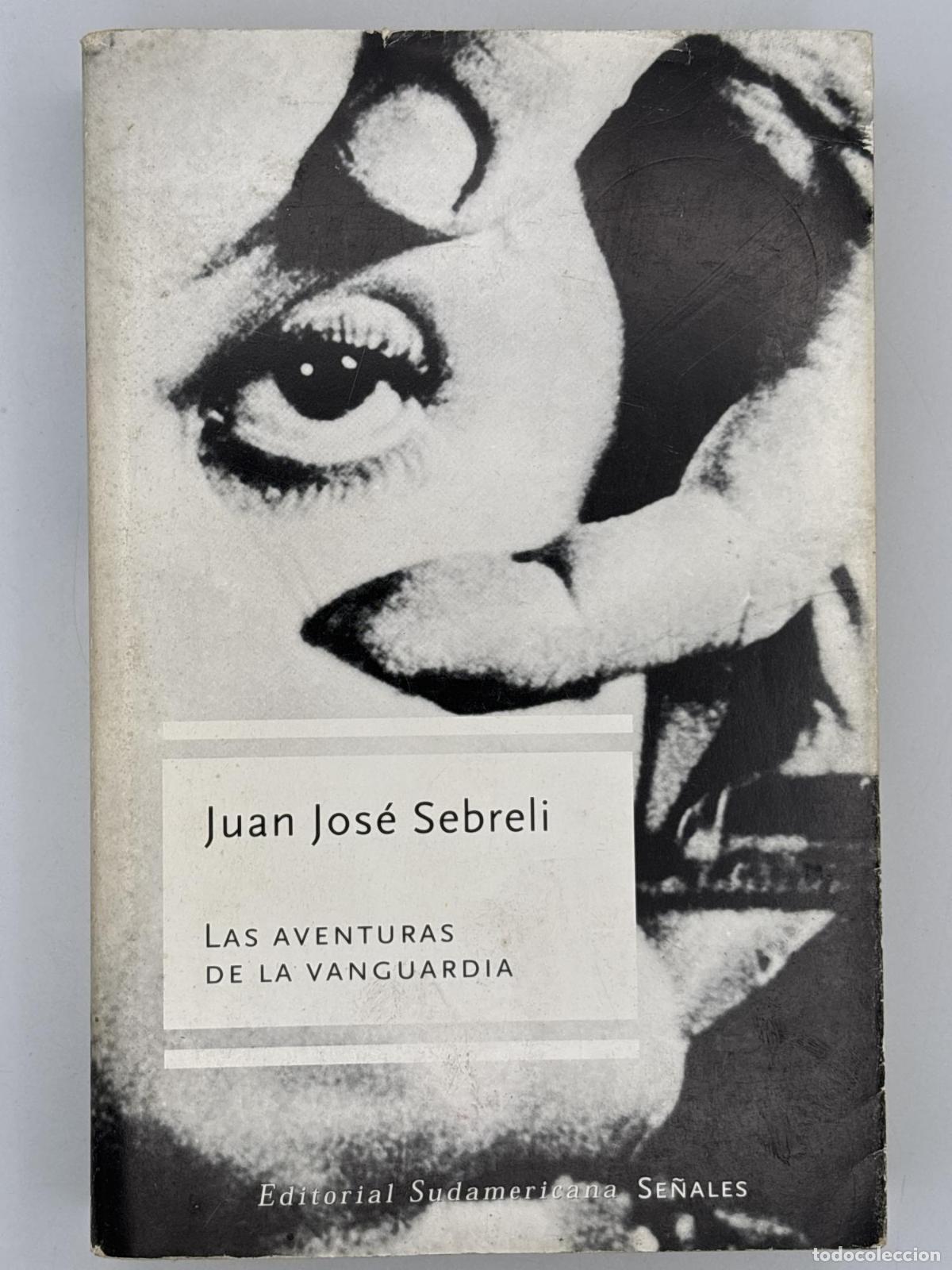 Libros de segunda mano: LAS AVENTURAS DE LA VANGUARDIA. jUAN JOS&Eacute; SEBRELI - Juan Jos&eacute; Sebreli