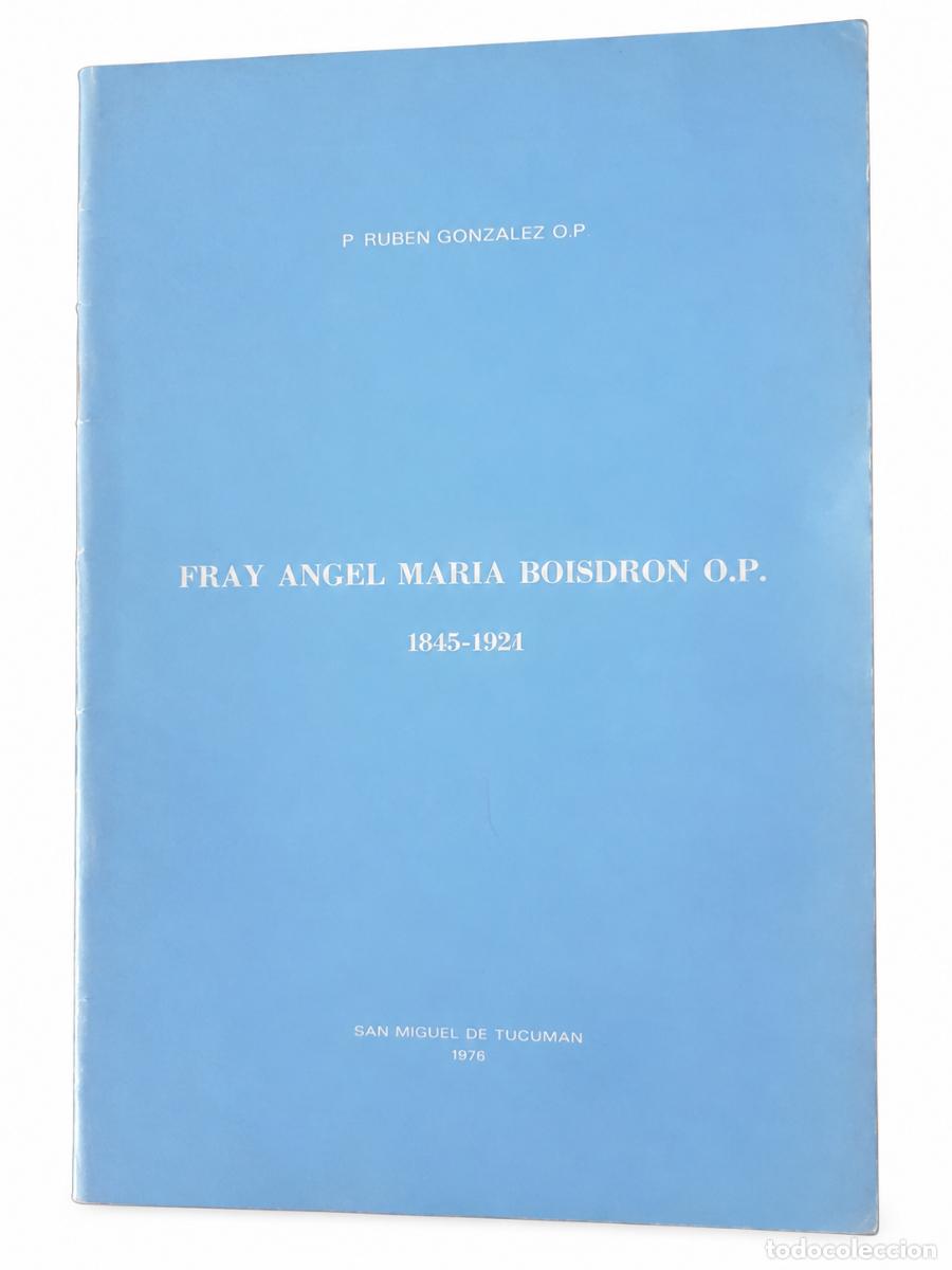 Libros de segunda mano: P. Rub&eacute;n Gonz&aacute;lez O.P. &ndash; Fray &Aacute;ngel Mar&iacute;a Boisdron O.P. 1845-1921 &ndash; San Miguel de Tucum&aacute;n &ndash; 1976 LM