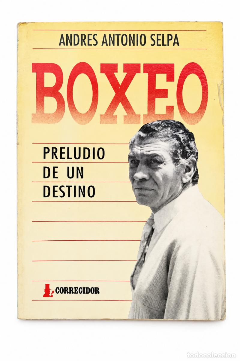 Libros de segunda mano: Andr&eacute;s Antonio Selpa &ndash; Boxeo. Preludio de un destino &ndash; Corregidor &ndash; 1993 &ndash; LM
